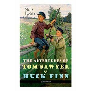 The Adventures of Tom Sawyer & Huck Finn (Illustrated): American Classics Series, Paperback - Mark Twain imagine