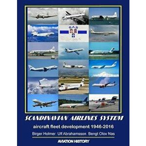 Scandinavian Airlines System, aircraft fleet development 1946 - 2016, Paperback - Birger Holmer imagine
