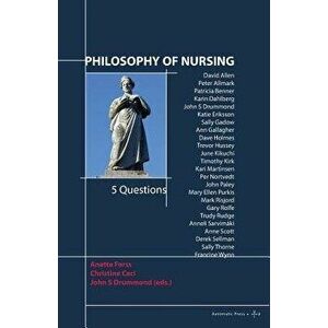Philosophy of Nursing: 5 Questions, Paperback - Anette Forss imagine