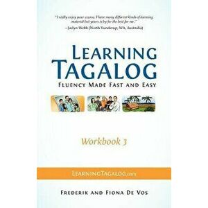 Learning Tagalog - Fluency Made Fast and Easy - Workbook 3 (Part of a 7-Book Set), Paperback - Frederik De Vos imagine
