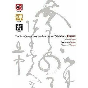Ken Zen Sho - The Zen Calligraphy and Painting of Yamaoka Tesshu, Hardcover - Sarah Moate imagine