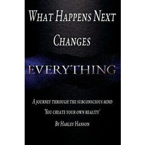 What Happens Next Changes Everything, Paperback - Harley Hanson imagine