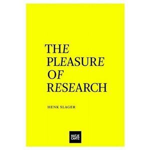 The Pleasure of Research, Paperback - Henk Slager imagine