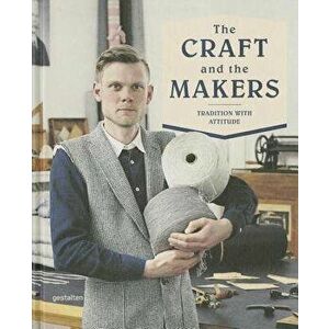 The Craft and the Makers: Between Tradition and Attitude, Hardcover - Duncan Campbell imagine