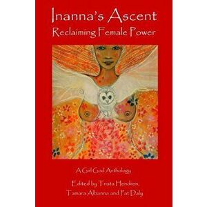 Inanna's Ascent: Reclaiming Female Power, Paperback - Trista Hendren imagine