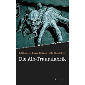 Die Alb-Traumfabrik, Hardcover - Holger Borgstedt imagine