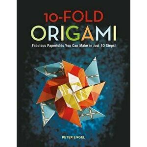 10-Fold Origami: Fabulous Paperfolds You Can Make in Just 10 Steps!: Origami Book with 26 Projects: Perfect for Origami Beginners, Chil, Hardcover - P imagine