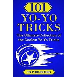 101 Yo-Yo Tricks: The Ultimate Collection of the Coolest Yo-Yo Tricks, Paperback - Casey Publishing imagine