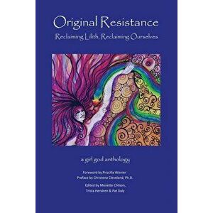 Original Resistance: Reclaiming Lilith, Reclaiming Ourselves, Paperback - Trista Hendren imagine