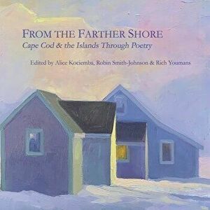 From the Farther Shore: Discovering Cape Cod and the Islands Through Poetry, Paperback - Alice Kociemba imagine