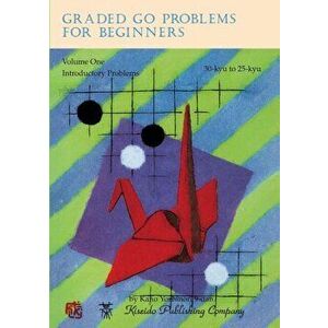 Graded Go Problems for Beginners, Volume One: Introductory Problems, 30-Kyu to 25-Kyu, Paperback - Yoshinori Kano imagine