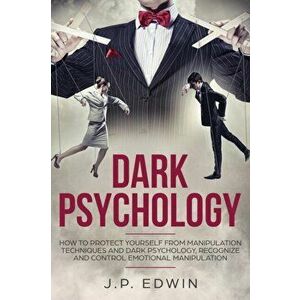 Dark Psychology: How to Protect Yourself from Manipulation Techniques and Dark Psychology, Recognize and Control Emotional Manipulation, Paperback - J imagine