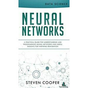 Neural Networks: A Practical Guide For Understanding And Programming Neural Networks And Useful Insights For Inspiring Reinvention, Hardcover - Steven imagine