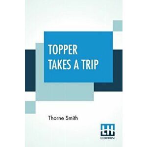 Topper Takes A Trip, Paperback - Thorne Smith imagine