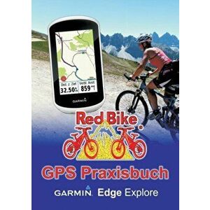 GPS Praxisbuch Garmin Edge Explore, Paperback - Redbike Nudorf imagine