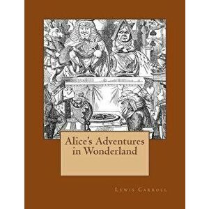 Alice's Adventures in Wonderland: The Original Edition of 1865, Paperback - John Tenniel imagine