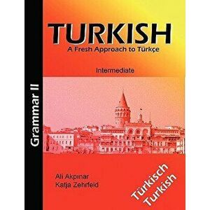 Turkish Grammar II / Trkische Grammatik II: A Fresh Approach to Trkce, Paperback - Katja Zehrfeld imagine