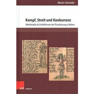 Kampf, Streit Und Konkurrenz: Wettkampfe ALS Erzahlformen Der Pluralisierung in Maren, Hardcover - Martin Schneider imagine