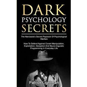 Dark Psychology Secrets: The Narcissist's Secret Playbook Of Psychological Warfare - How To Defend Against Covert Manipulation, Exploitation, D, Paper imagine