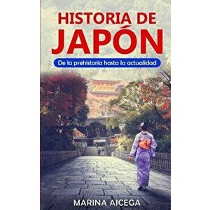 Historia de Japn: De la prehistoria hasta la actualidad, Paperback - Marina Aicega imagine