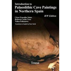 Introduction to Plaeolithic Cave Paintings in Northern Spain, Paperback - Roberto Cacho Toca imagine