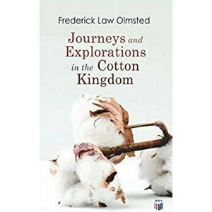 Journeys and Explorations in the Cotton Kingdom: A Traveller's Observations on Cotton and Slavery in the American Slave States Based Upon Three Former imagine