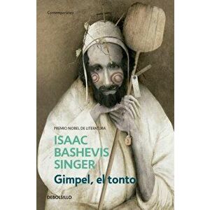 Gimpel, El Tonto / Gimpel the Fool, Paperback - Isaac Bashevis Singer imagine