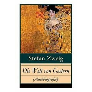 Die Welt von Gestern (Autobiografie): Erinnerungen eines Europers - Das goldene Zeitalter der Sicherheit, Paperback - Stefan Zweig imagine