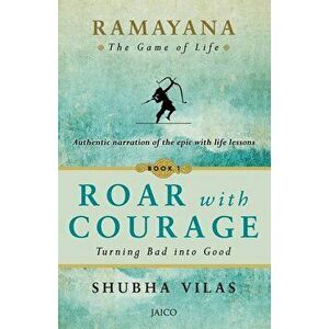 Ramayana: The Game of Life - Book 1: Roar with Courage, Paperback - Shubha Vilas imagine