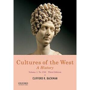 Cultures of the West: A History, Volume 1: To 1750, Paperback - Clifford R. Backman imagine