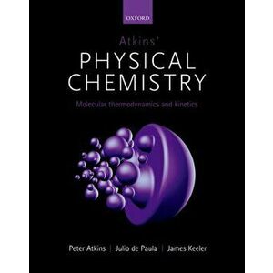 Atkins' Physical Chemistry 11E: Volume 3: Molecular Thermodynamics and Kinetics, Paperback - Peter Atkins imagine
