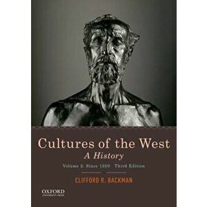 Cultures of the West: A History, Volume 2: Since 1350, Paperback - Clifford R. Backman imagine
