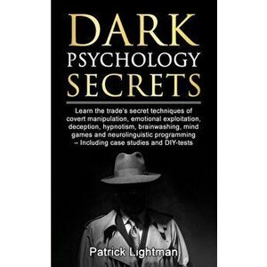 Dark Psychology Secrets: Learn the trade's secret techniques of covert manipulation, emotional exploitation, deception, hypnotism, brainwashing, Paper imagine