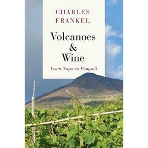 Volcanoes and Wine: From Pompeii to Napa, Hardcover - Charles Frankel imagine