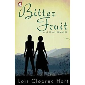 Bitter Fruit - A Lesbian Romance, Paperback - Lois Cloarec Hart imagine