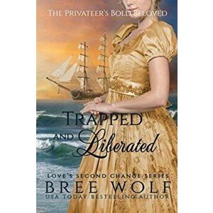 Trapped & Liberated: The Privateer's Bold Beloved, Paperback - Bree Wolf imagine