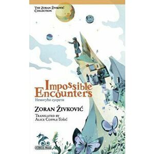 Impossible Encounters, Paperback - Zoran Zivkovic imagine