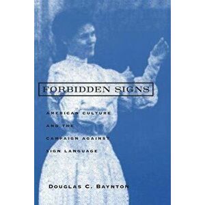 Forbidden Signs: American Culture and the Campaign against Sign Language, Paperback - Douglas C. Baynton imagine