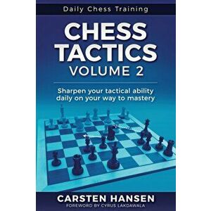 Chess Tactics - Volume 2: Sharpen your tactical ability daily on your way to mastery, Paperback - Cyrus Lakdawala imagine