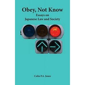 Obey Not Know: Essays on Japanese Law and Society, Paperback - Colin P. a. Jones imagine