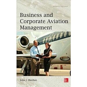 Business and Corporate Aviation Management, Hardcover - John J. Sheehan imagine