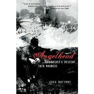 Angelhead: My Brother's Descent Into Madness, Paperback - Greg Bottoms imagine