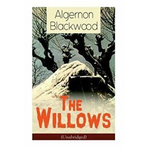 The Willows (Unabridged): Horror Classic, Paperback - Algernon Blackwood imagine
