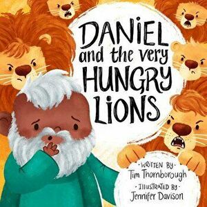 Daniel and the Very Hungry Lions, Hardcover - Tim Thornborough imagine