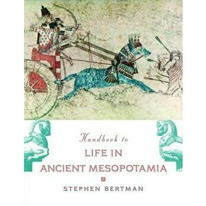 Handbook to Life in Ancient Mesopotamia, Paperback - Stephen Bertman imagine
