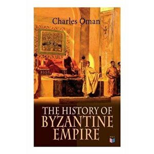 The History of Byzantine Empire: 328-1453: Foundation of Constantinople, Organization of the Eastern Roman Empire, the Greatest Emperors & Dynasties: , imagine