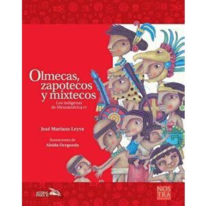 Olmecas, Zapotecos Y Mixtecos, Paperback - Jose Mariano Leyva imagine