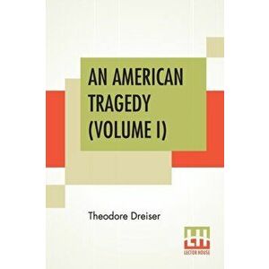 An American Tragedy (Volume I), Paperback - Theodore Dreiser imagine
