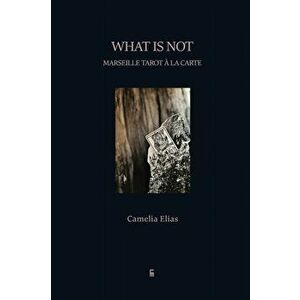 What is not: Marseille Tarot la carte, Paperback - Camelia Elias imagine