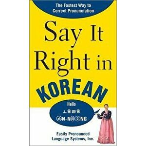 Say It Right in Korean: Thefastest Way to Correct Pronunication, Paperback - Epls imagine